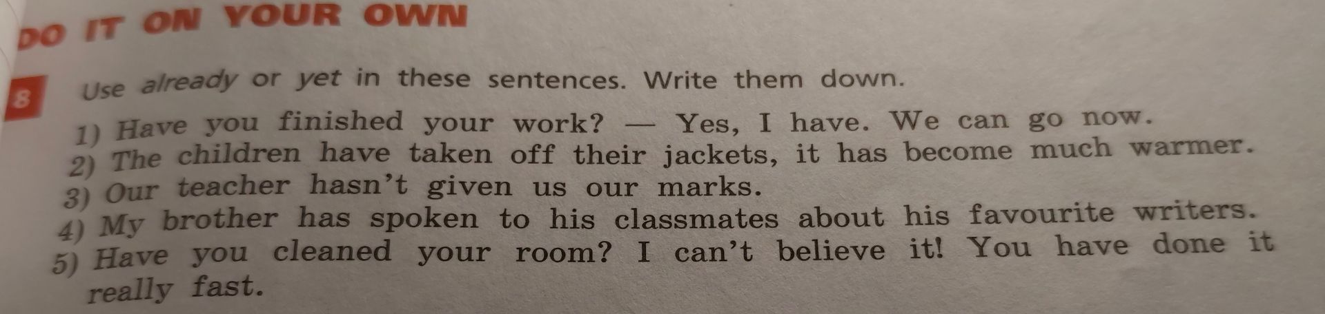 Фото задания: Use already or yet in these sentences. Write them down. 1) Have you finished your work? — Yes, I have. We can go now. 2)…