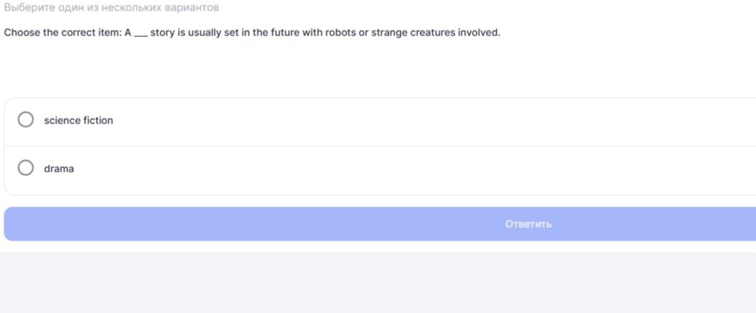 Фото задания: Choose the correct item: A ___ story is usually set in the future with robots or strange creatures involved. Options: science…