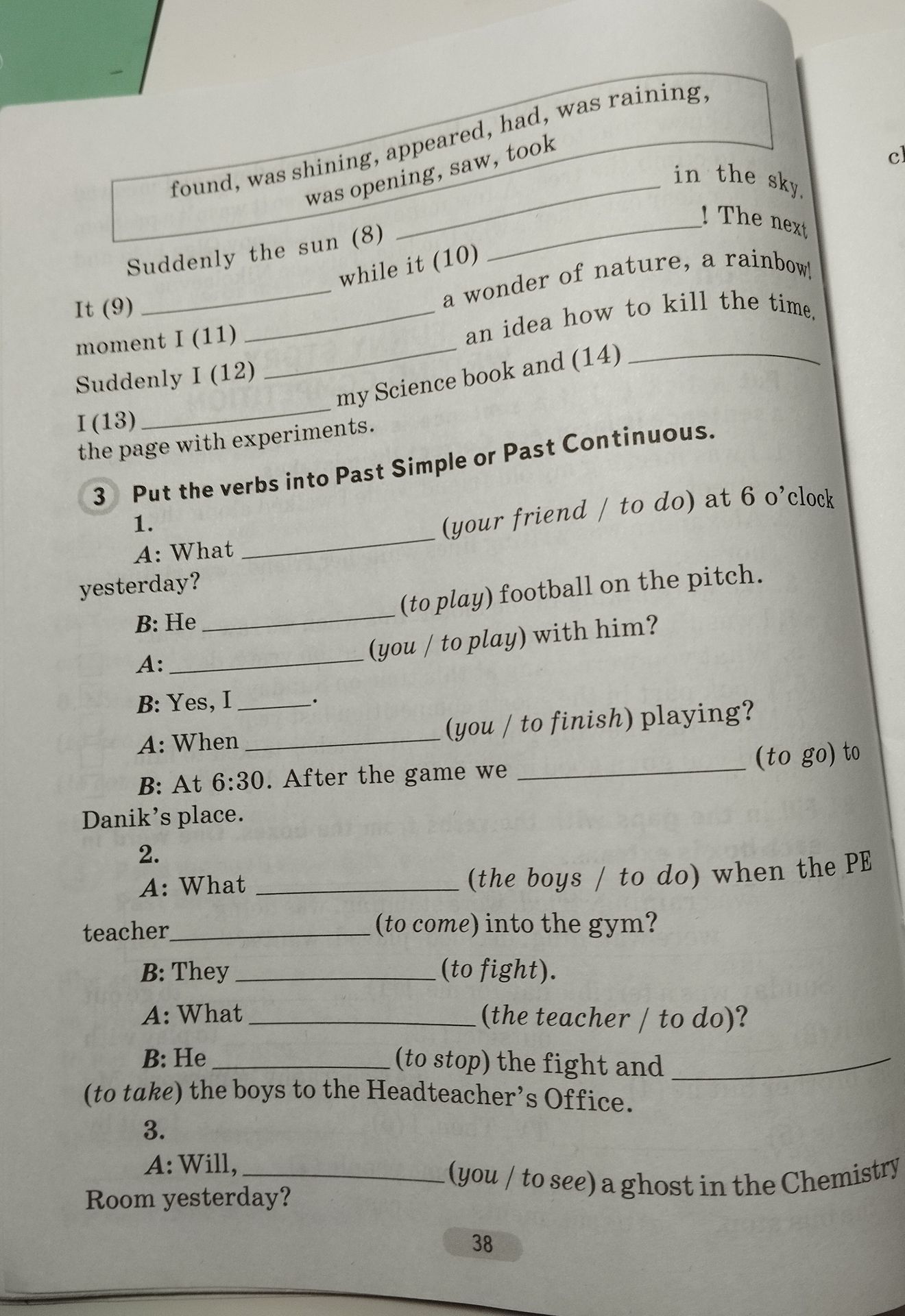Фото задания: 3. Put the verbs into Past Simple or Past Continuous. 1. A: What ___ (your friend / to do) at 6 o’clock yesterday? B: He…
