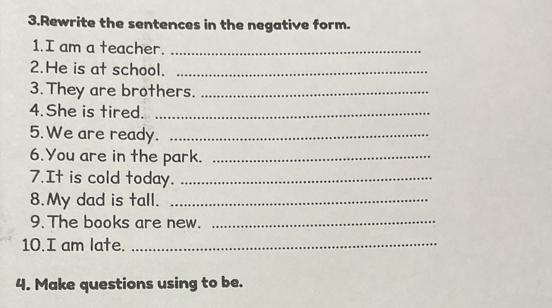 Фото задания: 3. Rewrite the sentences in the negative form. 1. I am a teacher. 2. He is at school. 3. They are brothers. 4. She is…