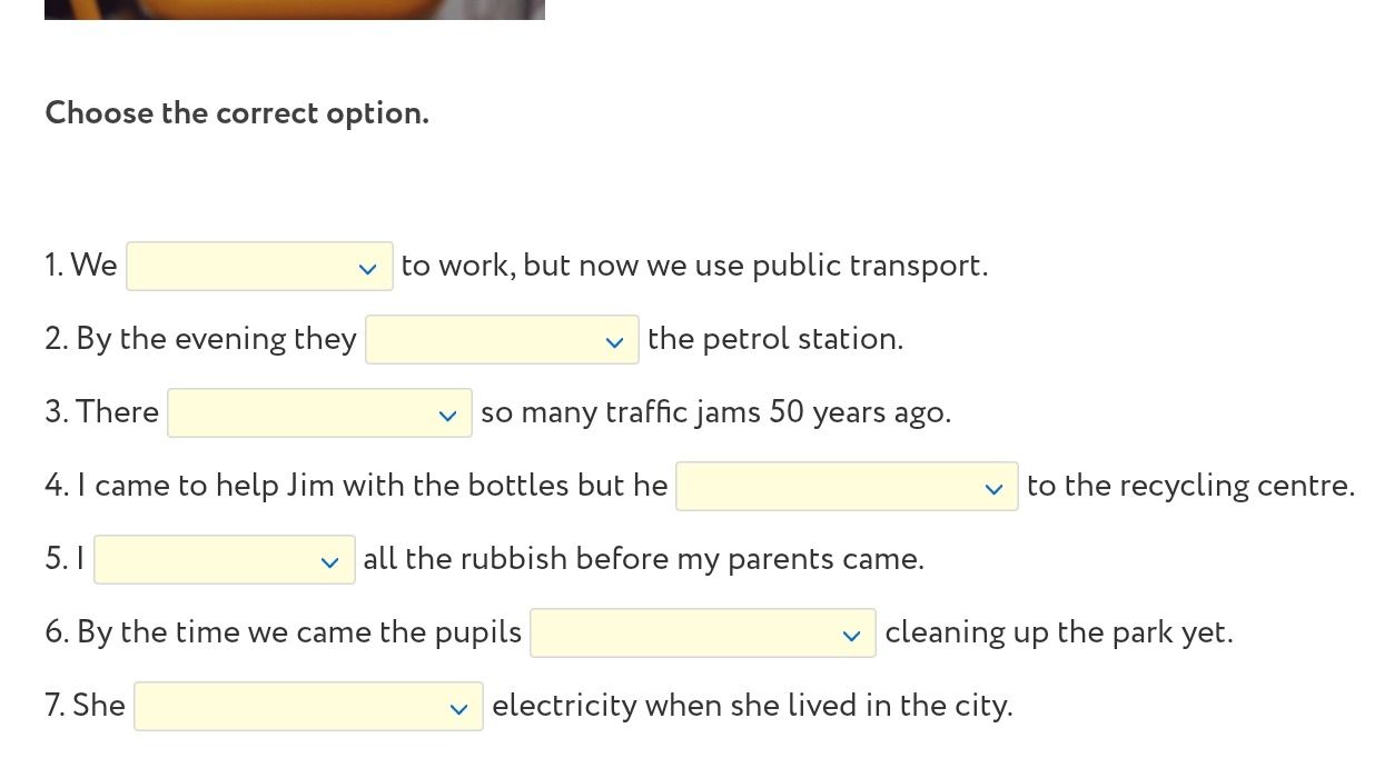 Фото задания: Choose the correct option. 1. We ___ to work, but now we use public transport. 2. By the evening they ___ the petrol station.…