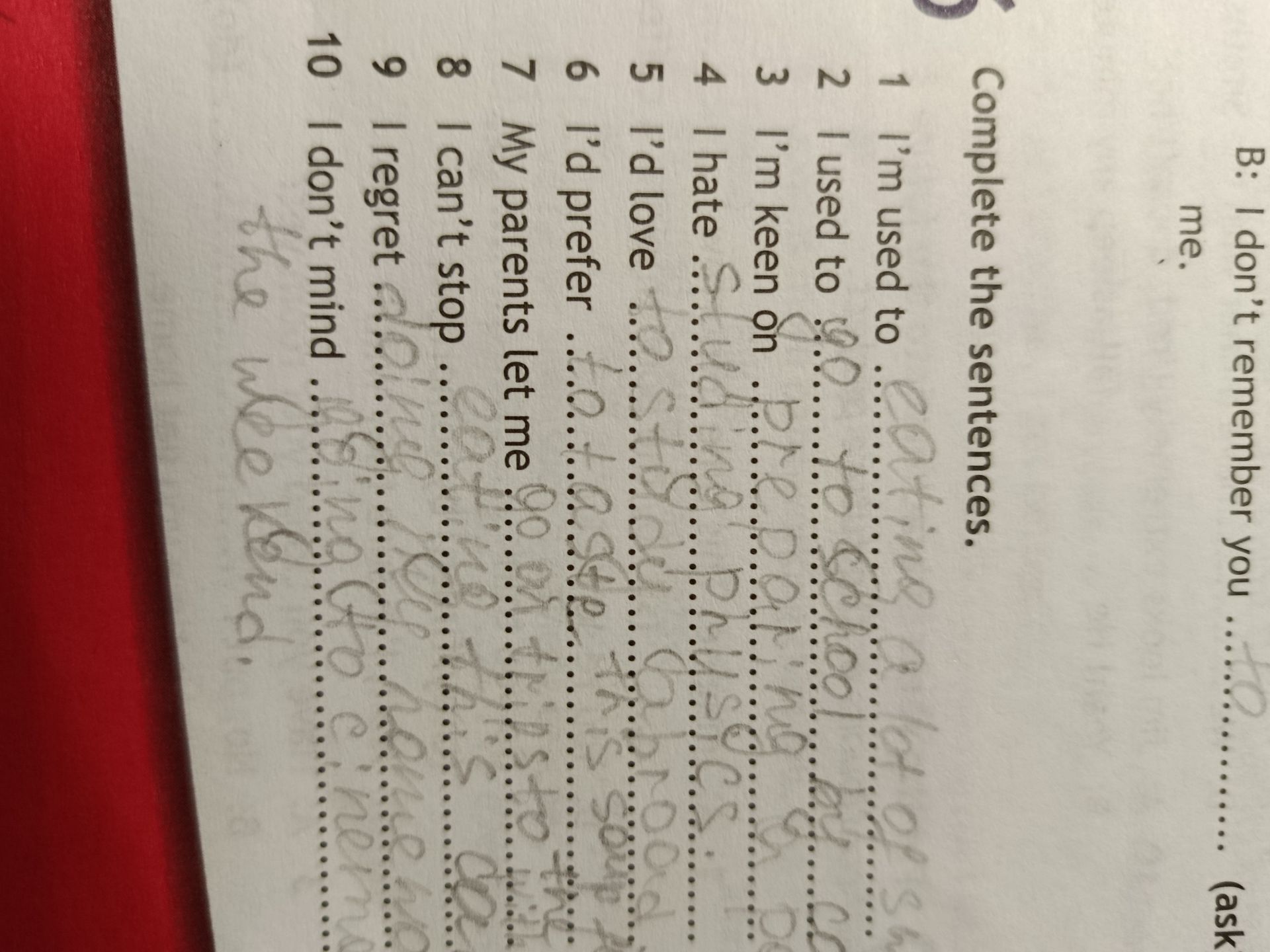 Фото задания: Complete the sentences. 1. I’m used to … 2. I used to … 3. I’m keen on … 4. I hate … 5. I’d love … 6. I’d prefer … 7. My…