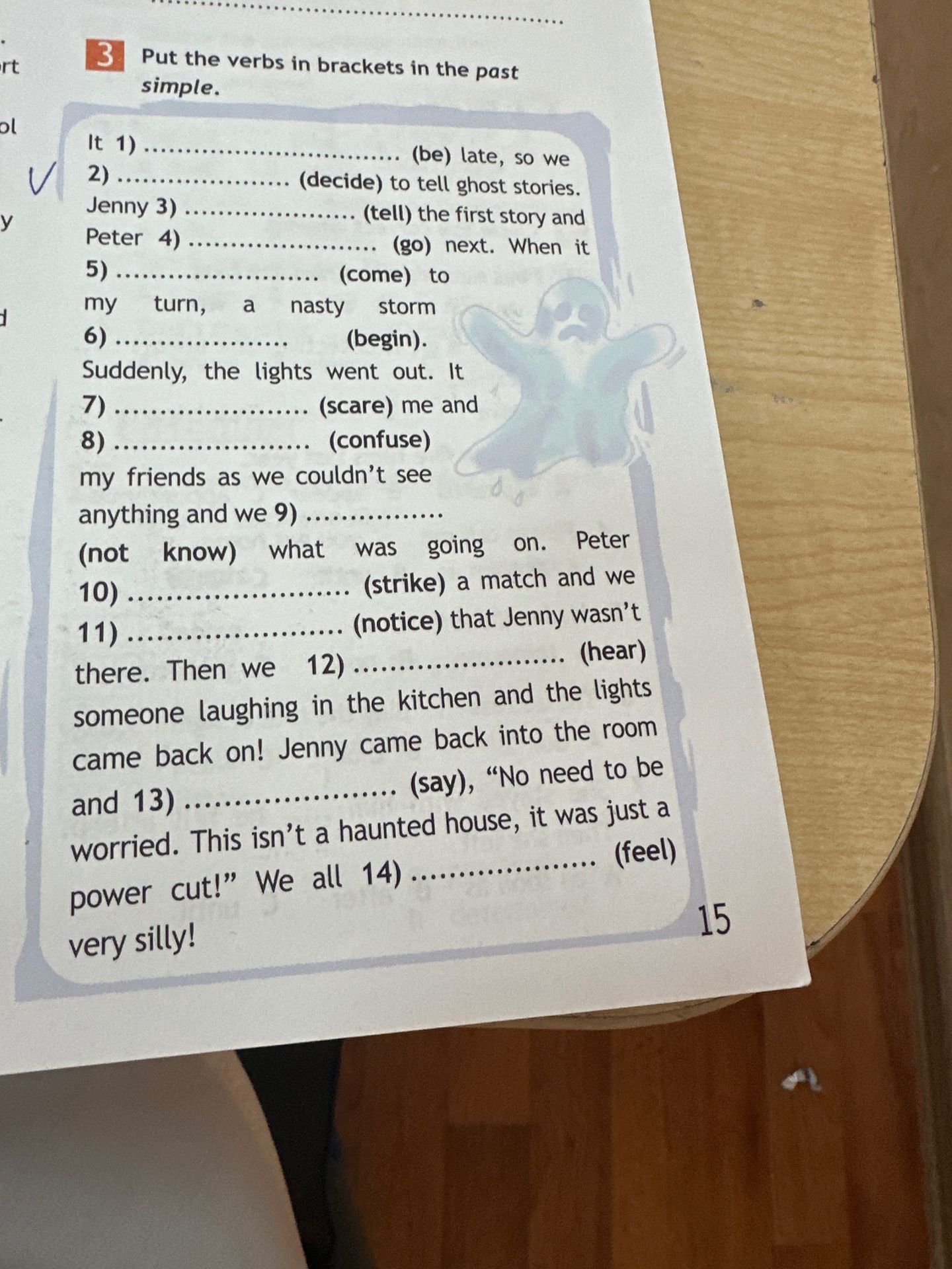 Фото задания: Exercise 3. Put the verbs in brackets in the past simple. It 1) ... (be) late, so we 2) ... (decide) to tell ghost stories.…
