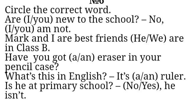 Фото задания: № 6. Circle the correct word. Are (I/you) new to the school? – No, (I/you) am not. Mark and I are best friends (He/We) are in…