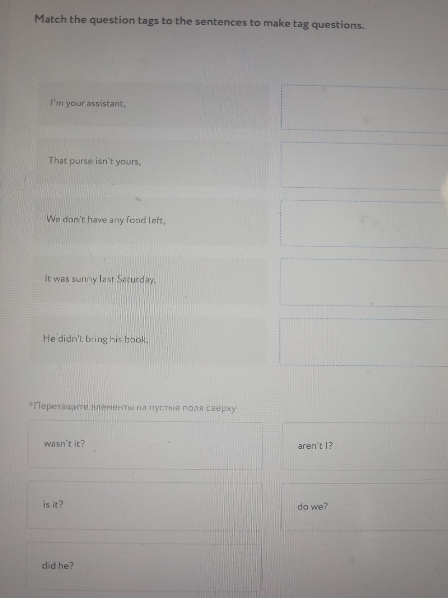 Фото задания: Match the question tags to the sentences to make tag questions. I'm your assistant, ... That purse isn't yours, ... We…