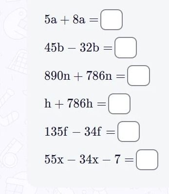 Фото задания: Упростите выражения: 5a + 8a = □; 45b − 32b = □; 890n + 786n = □; h + 786h = □; 135f − 34f = □; 55x − 34x − 7 = □.