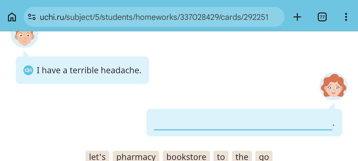 Фото задания: Составь ответ из слов: let's, pharmacy, bookstore, to, the, go. I have a terrible headache.