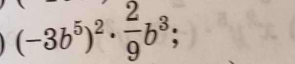 Фото задания: \((-3b^5)^2\cdot\frac{2}{9}b^3\)