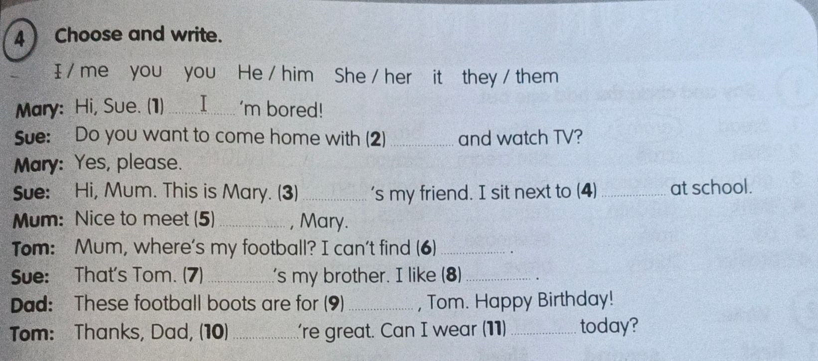 Фото задания: 4. Choose and write. I / me; you / you; He / him; She / her; it; they / them. Mary: Hi, Sue. (1) ___’m bored! Sue: Do you…