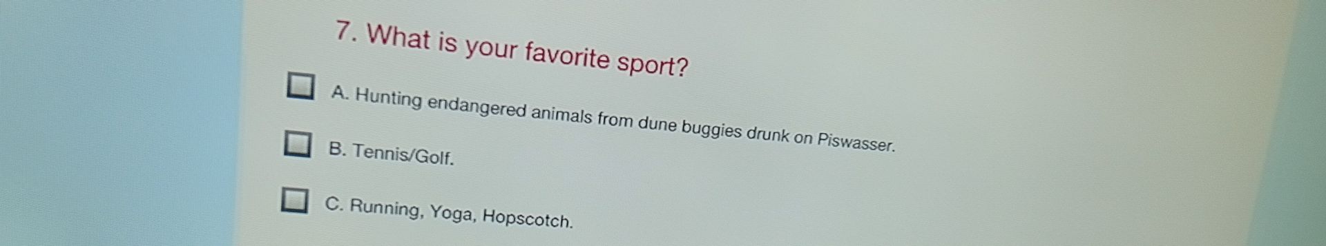 Фото задания: 7. What is your favorite sport? A. Hunting endangered animals from dune buggies drunk on Piswasser. B. Tennis/Golf. C.…
