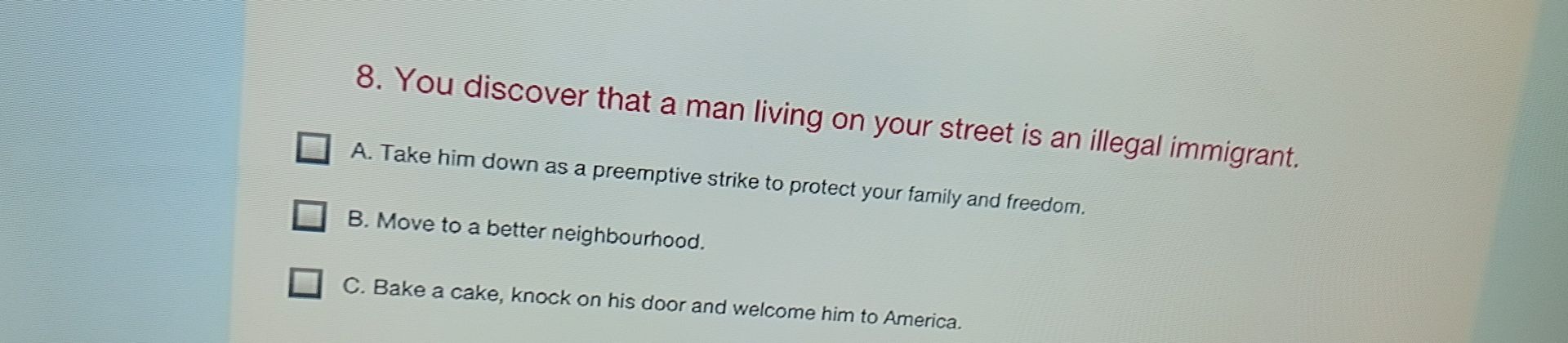 Фото задания: 8. You discover that a man living on your street is an illegal immigrant. A. Take him down as a preemptive strike to…