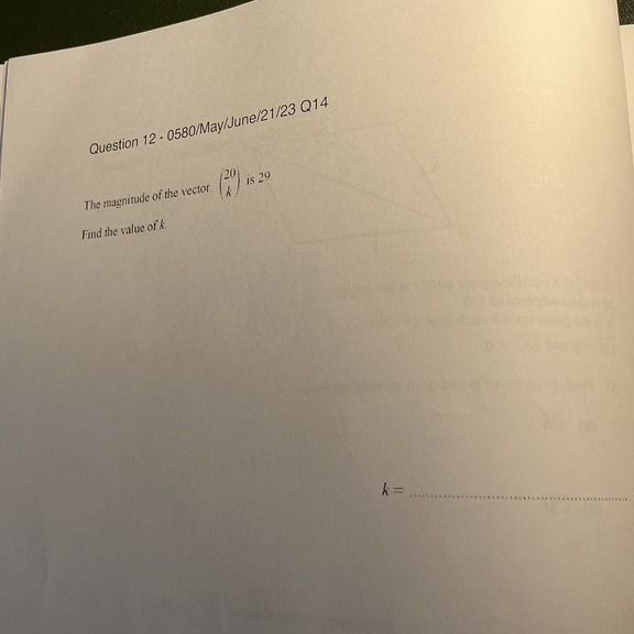 Фото задания: Question 12: The magnitude of the vector \(\begin{pmatrix}20\\k\end{pmatrix}\) is 29. Find the value of \(k\).