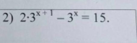 Фото задания: 2) \(2\cdot 3^{x+1}-3^x=15\).