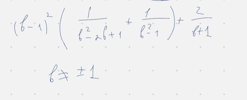 Фото задания: \((b-1)^2\left(\frac{1}{b^2-2b+1}+\frac{1}{b^2-1}\right)+\frac{2}{b+1}\), где \(b\ne\pm1\).