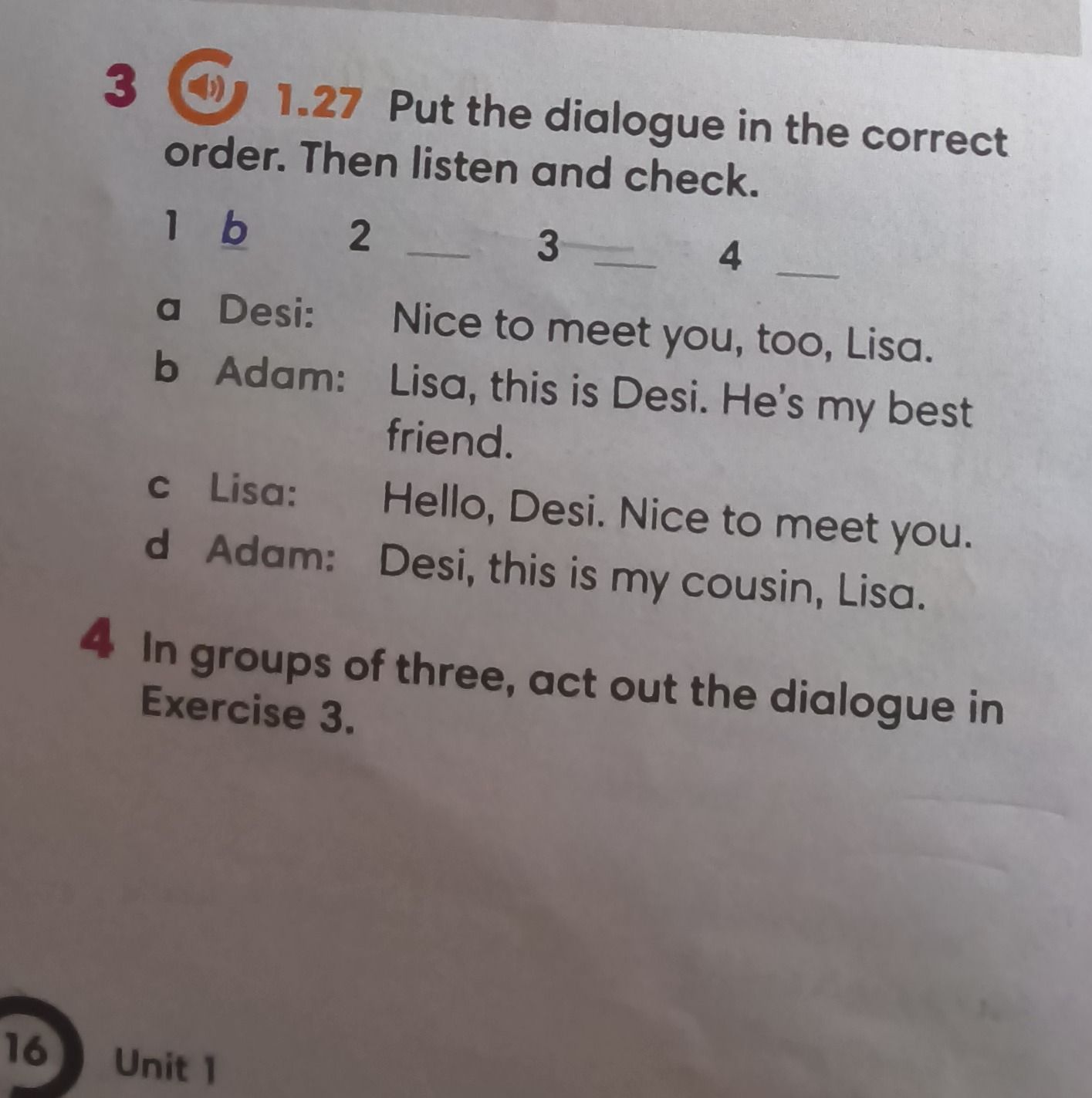 Фото задания: 3. Put the dialogue in the correct order. Then listen and check. a) Desi: Nice to meet you, too, Lisa. b) Adam: Lisa, this is…