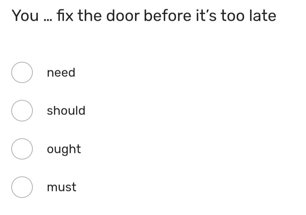 Фото задания: You ... fix the door before it’s too late. Choose: need / should / ought / must.