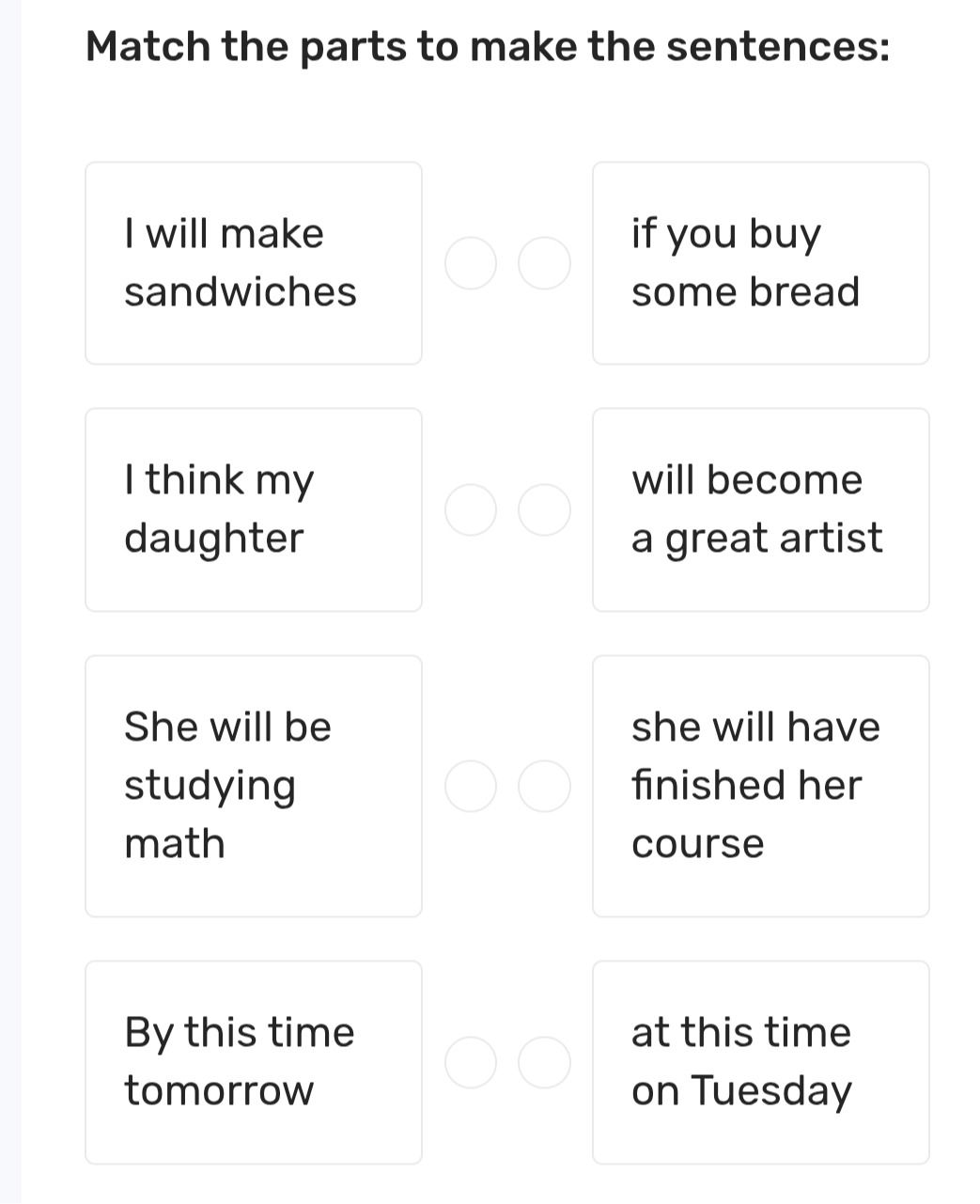 Фото задания: Match the parts to make the sentences: I will make sandwiches; I think my daughter; She will be studying math; By this time…