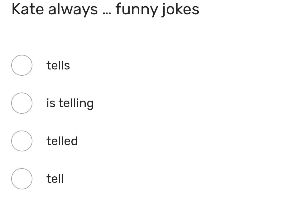 Фото задания: Kate always … funny jokes. Варианты: tells / is telling / telled / tell.