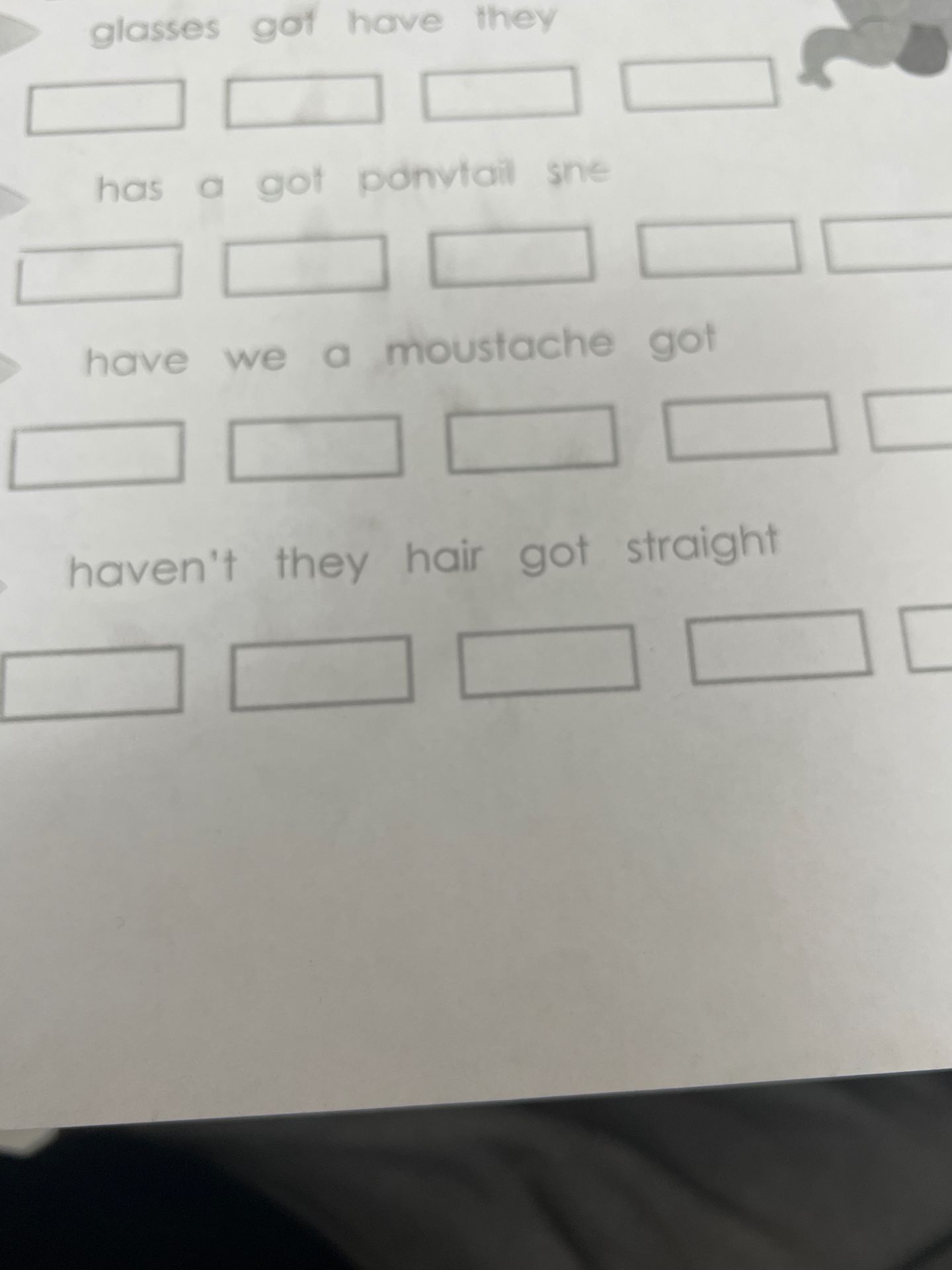 Фото задания: glasses got have they; has a got ponytail she; have we a moustache got; haven't they hair got straight
