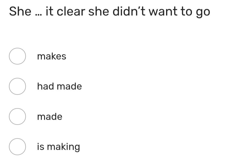 Фото задания: She ... it clear she didn’t want to go. Варианты: makes; had made; made; is making.