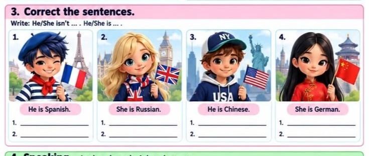 Фото задания: 3. Correct the sentences. Write: He/She isn’t … . He/She is … . 1. He is Spanish. 2. She is Russian. 3. He is Chinese. 4. She…
