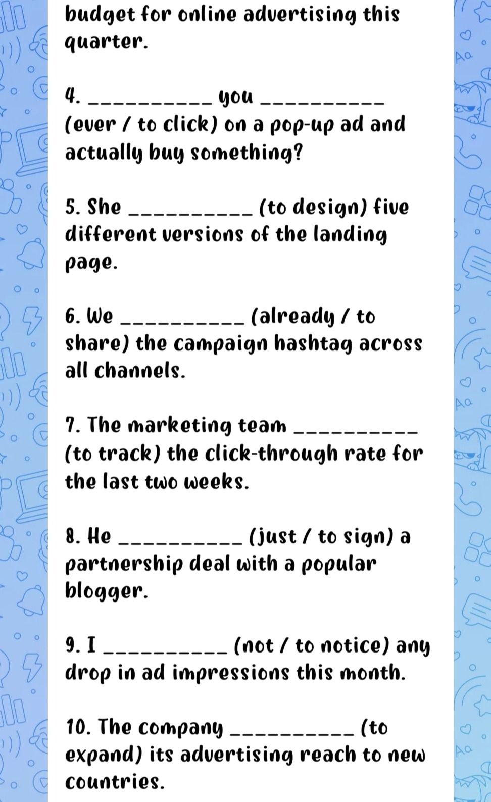 Фото задания: 4. __________ you __________ (ever / to click) on a pop-up ad and actually buy something? 5. She __________ (to design)…