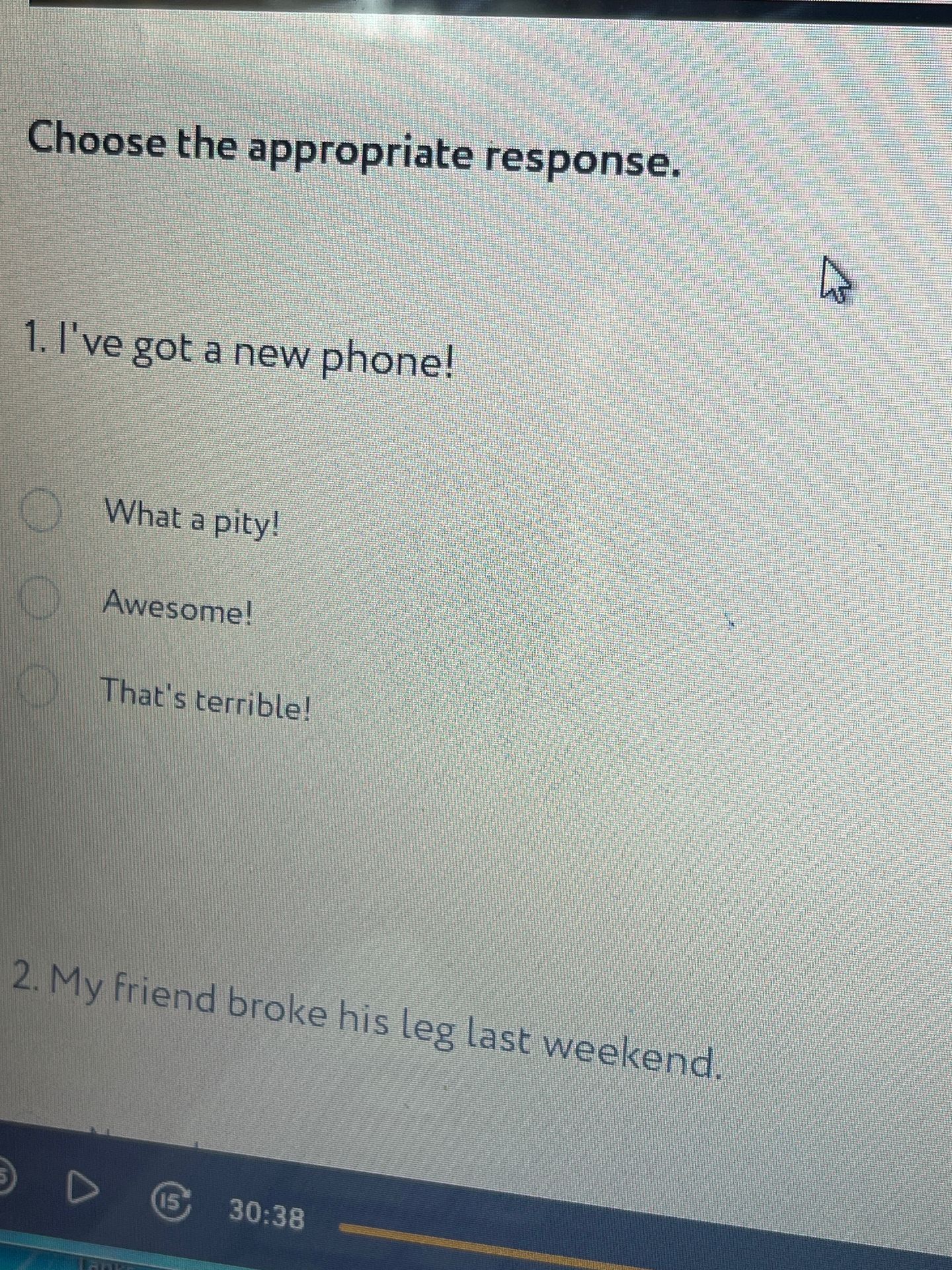 Фото задания: 1. Choose the appropriate response: “I’ve got a new phone!” Options: “What a pity!”, “Awesome!”, “That’s terrible!”