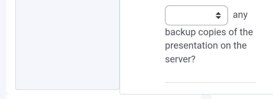 Фото задания: [Выпадающий пропуск] any backup copies of the presentation on the server?