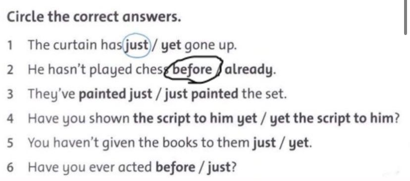 Фото задания: Circle the correct answers. 1. The curtain has just / yet gone up. 2. He hasn’t played chess before / already. 3. They’ve…