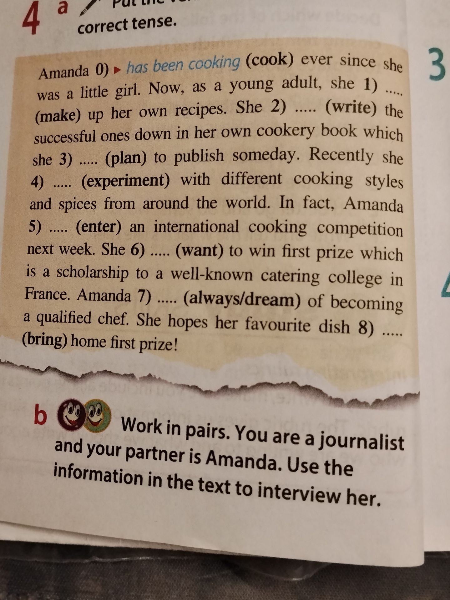 Фото задания: 4a) Put the verbs in the correct tense: Amanda 0) has been cooking (cook) ever since she was a little girl. Now, as a young…