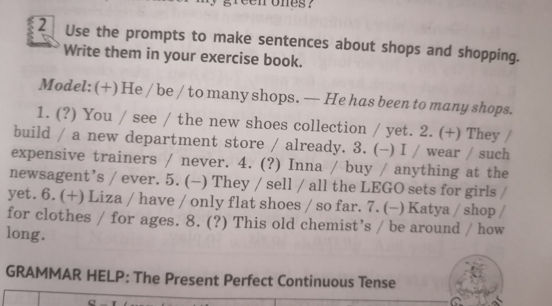 Фото задания: 2. Use the prompts to make sentences about shops and shopping. Write them in your exercise book. Model: (+) He / be / to many…