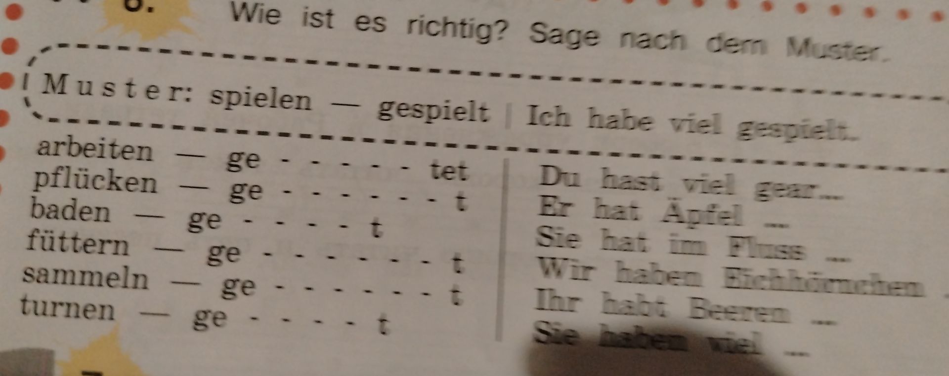 Фото задания: 6. Wie ist es richtig? Sage nach dem Muster. Muster: spielen — gespielt | Ich habe viel gespielt. arbeiten — gearbeitet;…