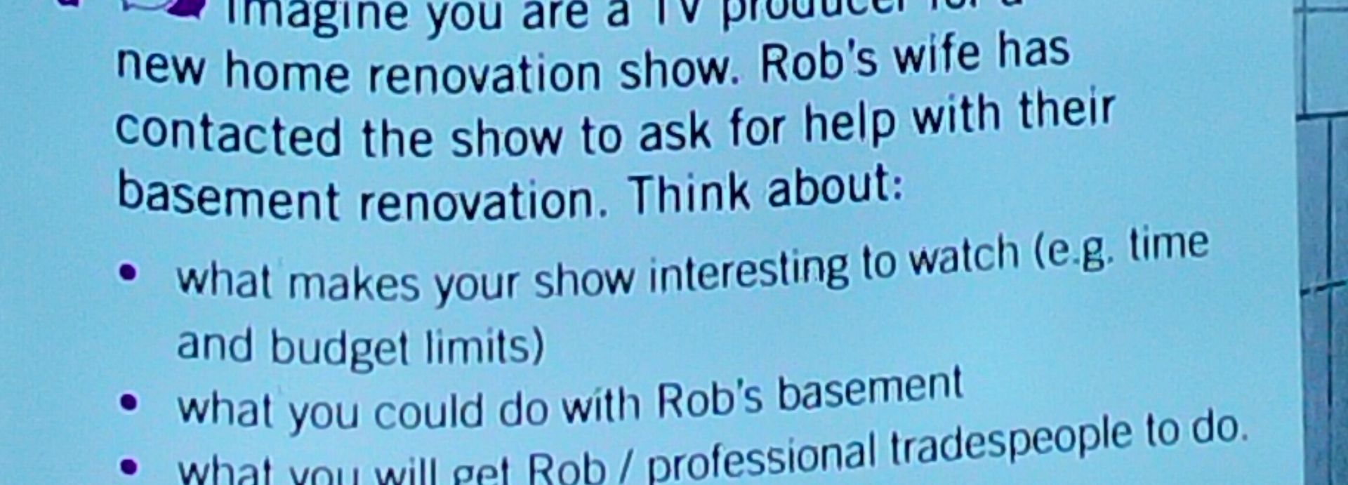 Фото задания: Imagine you are a TV producer for a new home renovation show. Rob's wife has contacted the show to ask for help with their…