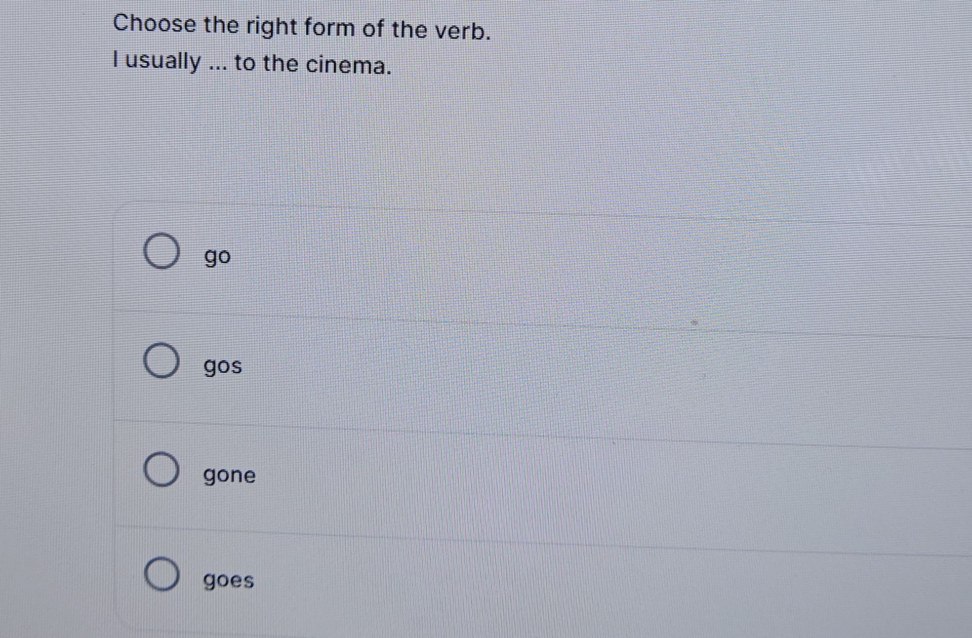 Фото задания: Choose the right form of the verb. I usually ... to the cinema. (go / gos / gone / goes)