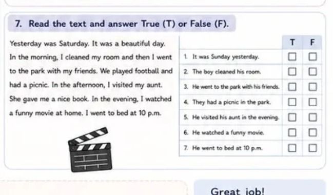 Фото задания: 7. Read the text and answer True (T) or False (F). Yesterday was Saturday. It was a beautiful day. In the morning, I…