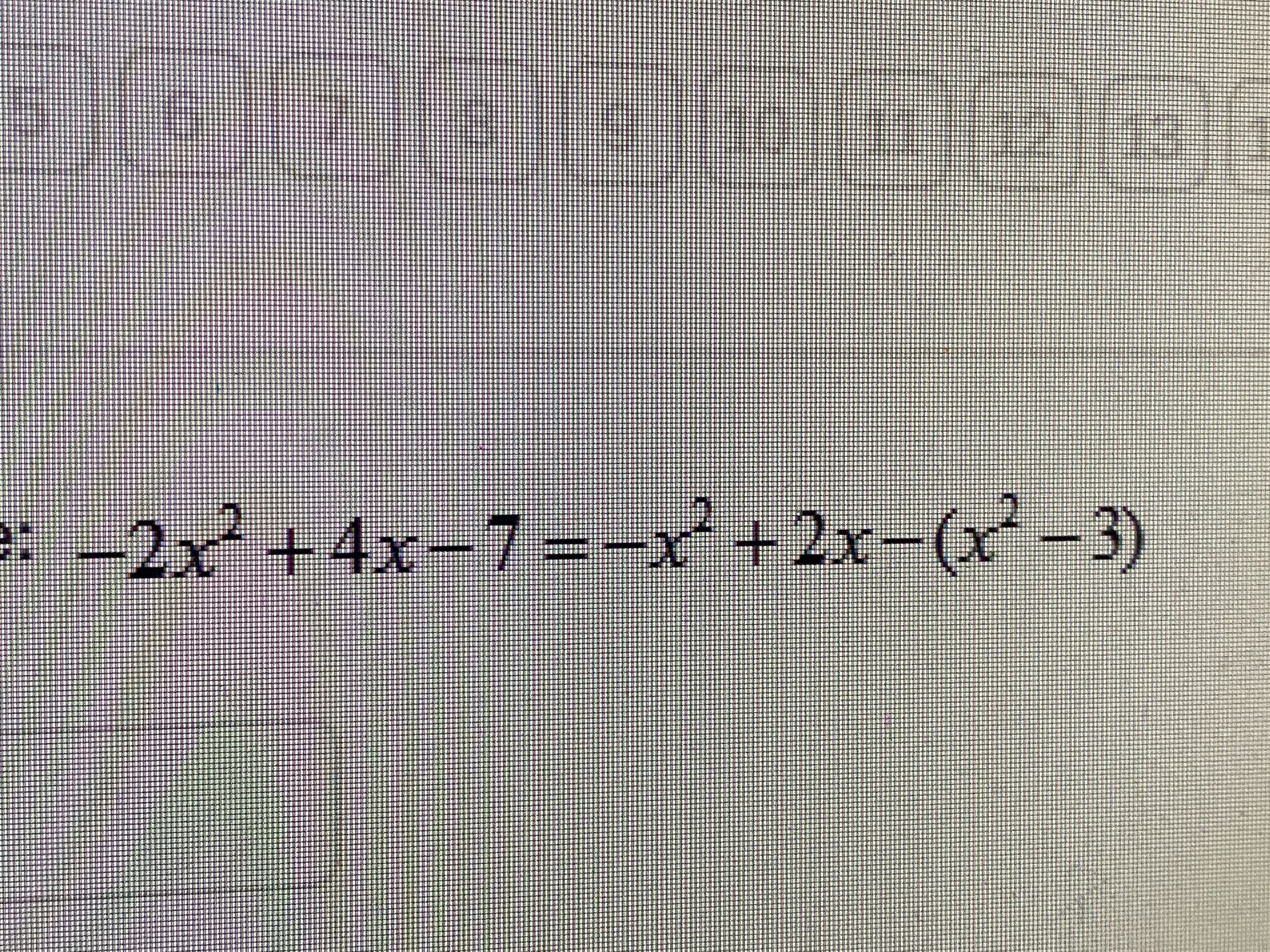 Фото задания: Решите уравнение: \(-2x^2+4x-7=-x^2+2x-(x^2-3)\).