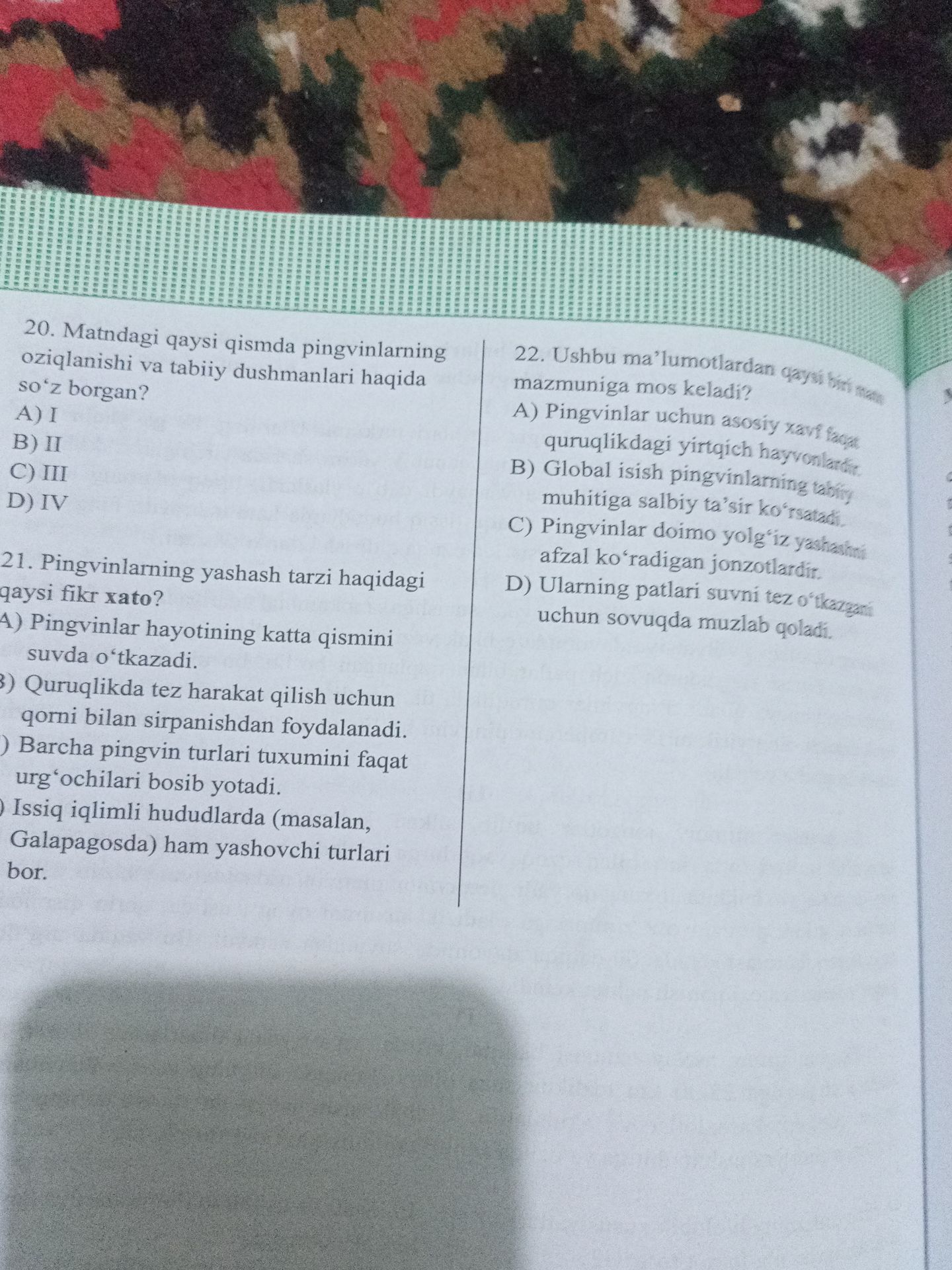 Фото задания: 21. Pingvinlarning yashash tarzi haqidagi qaysi fikr xato? A) Pingvinlar hayotining katta qismini suvda o‘tkazadi. B)…