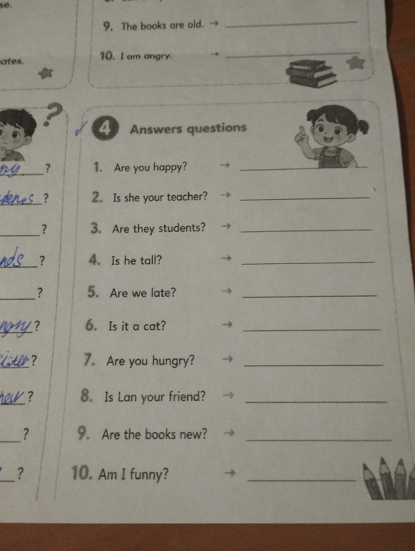 Фото задания: 4. Answers questions: 1. Are you happy? 2. Is she your teacher? 3. Are they students? 4. Is he tall? 5. Are we late? 6. Is it…
