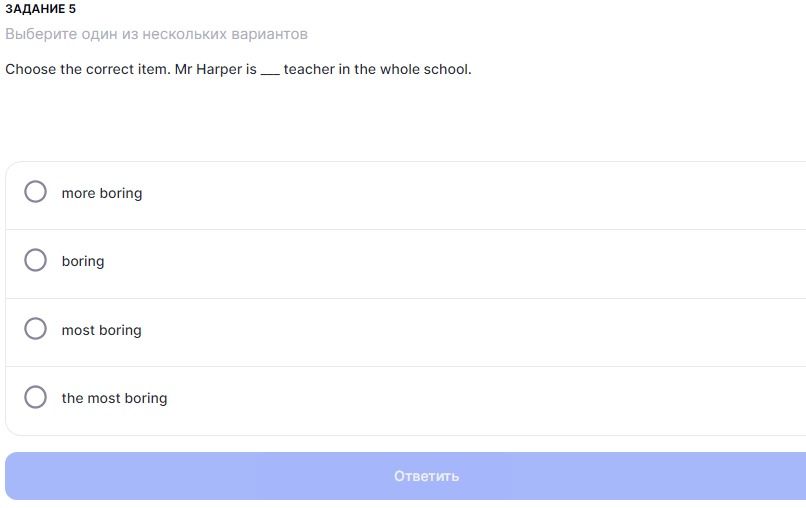 Фото задания: Задание 5. Choose the correct item. Mr Harper is ___ teacher in the whole school. Варианты: more boring; boring; most boring;…