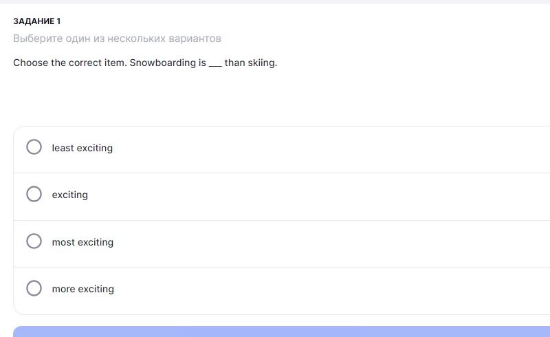 Фото задания: Задание 1. Choose the correct item. Snowboarding is __ than skiing. Варианты: least exciting; exciting; most exciting; more…