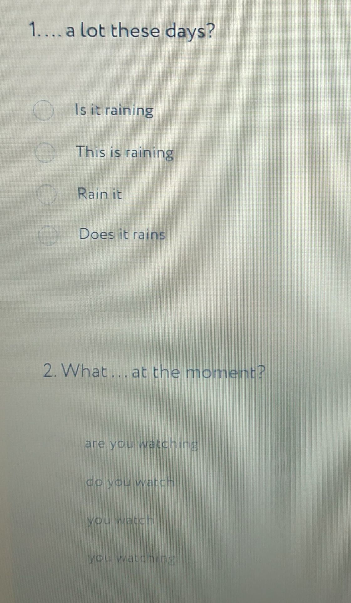 Фото задания: 1. … a lot these days? Is it raining / This is raining / Rain it / Does it rains