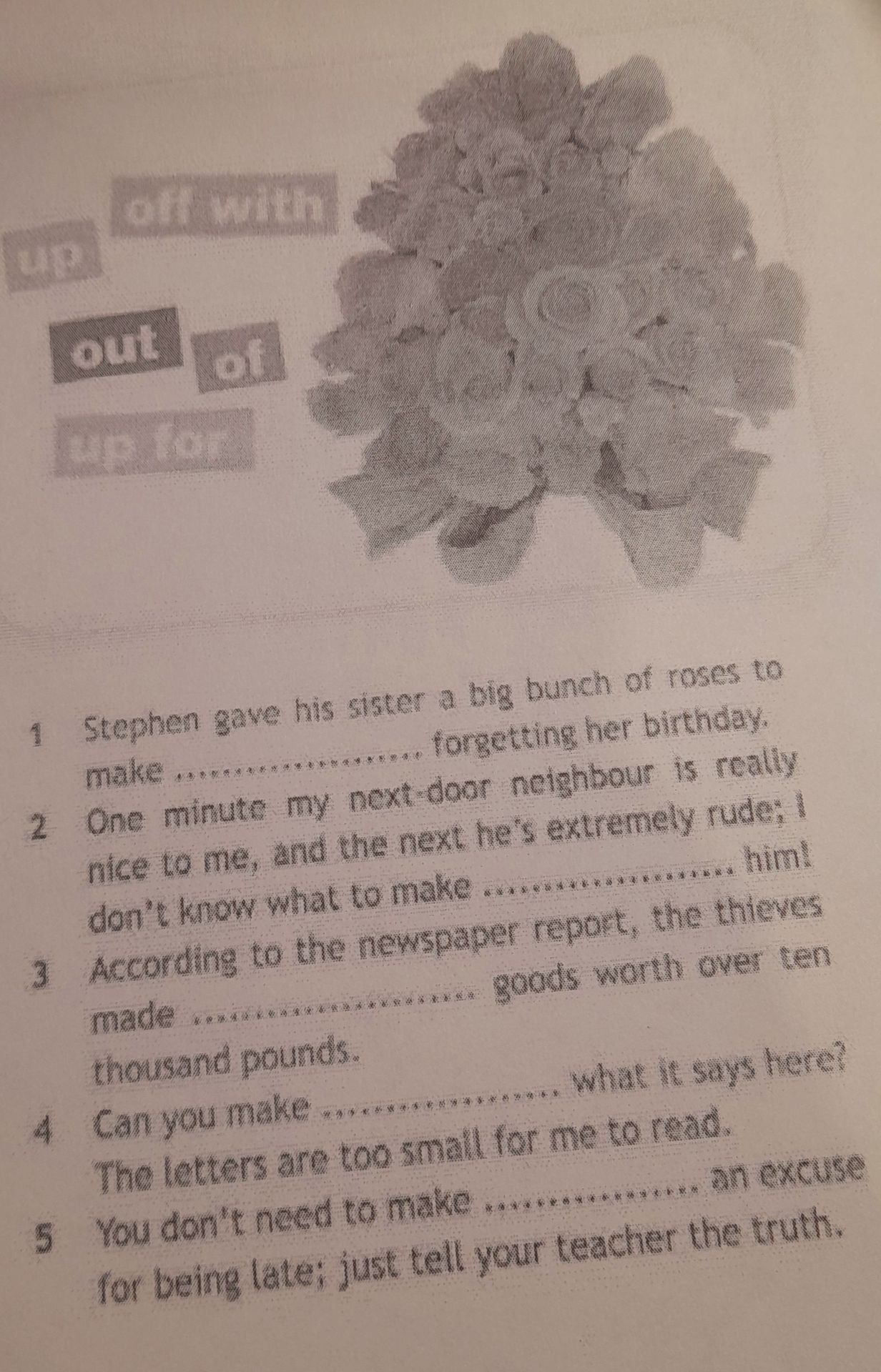 Фото задания: Complete the sentences using the phrases from the box: 1. Stephen gave his sister a big bunch of roses to make … forgetting…