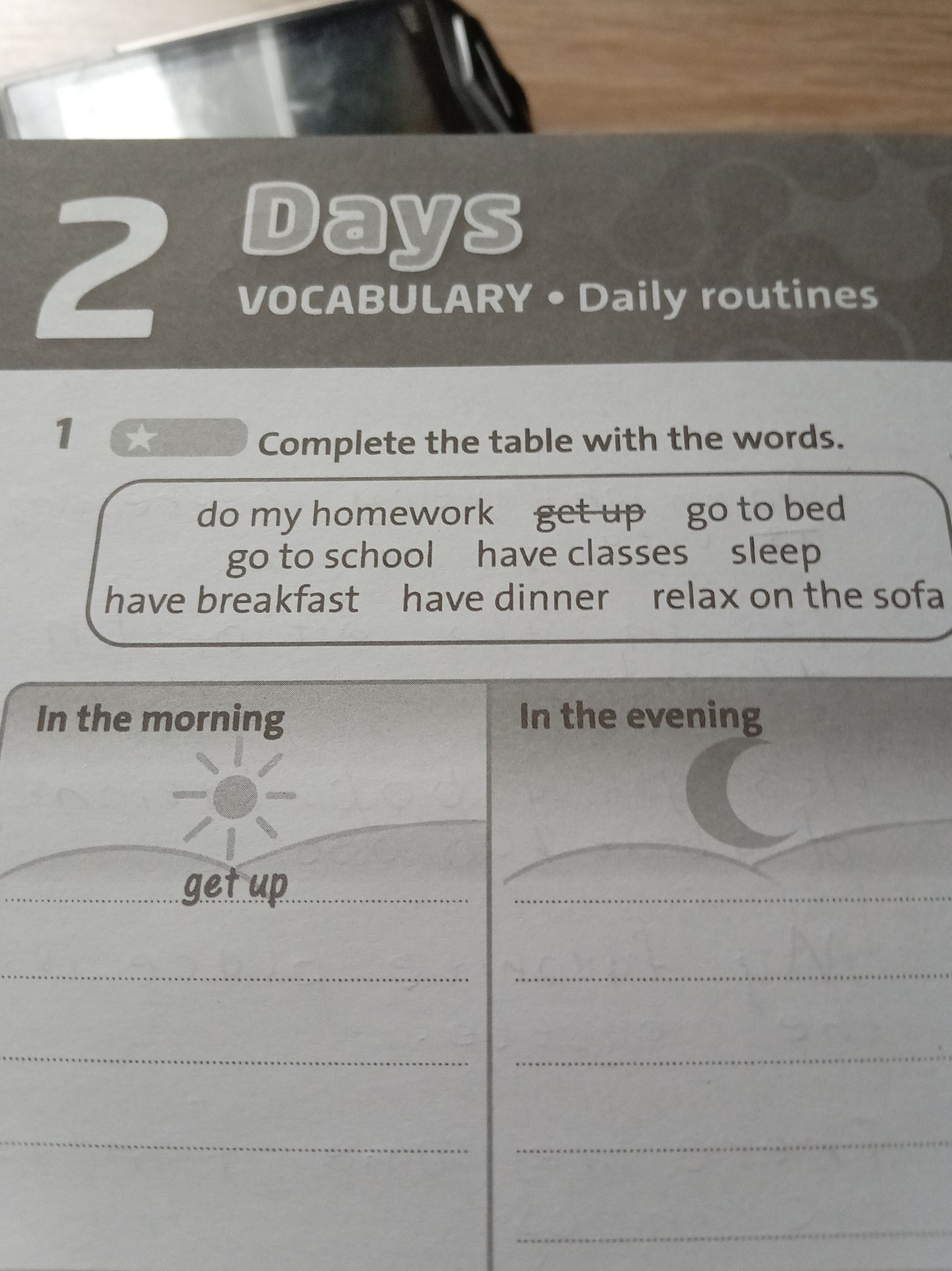 Фото задания: 1. Complete the table with the words: do my homework, get up, go to bed, go to school, have classes, sleep, have breakfast,…
