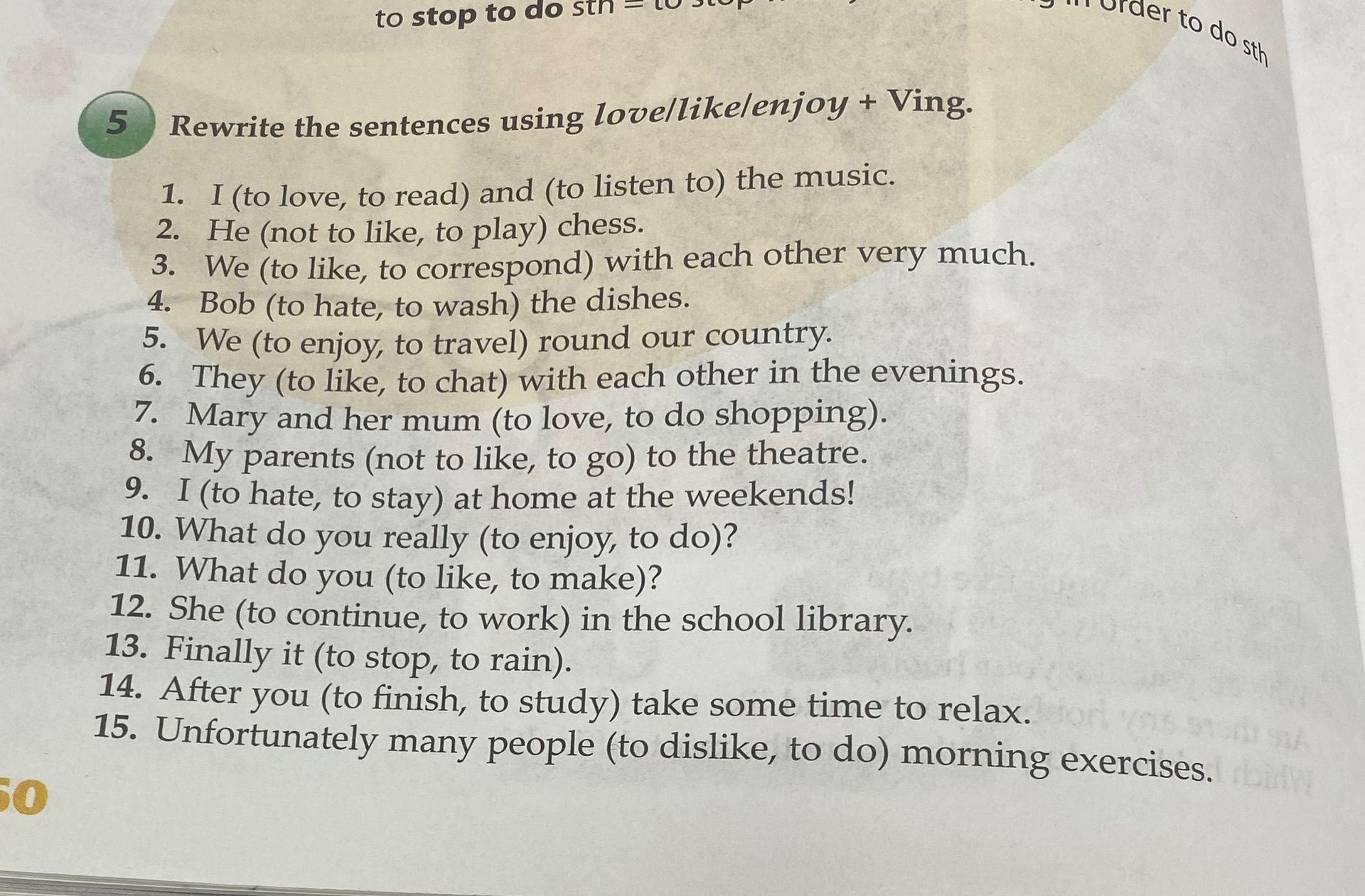 Фото задания: Exercise 5. Rewrite the sentences using love/like/enjoy + V-ing. 1. I (to love, to read) and (to listen to) the music. 2.…