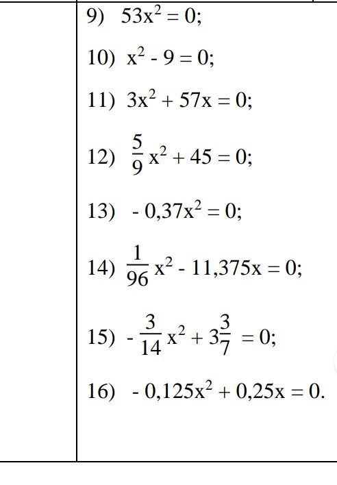 Фото задания: 9) \(53x^2=0\); 10) \(x^2-9=0\); 11) \(3x^2+57x=0\); 12) \(\frac{5}{9}x^2+45=0\); 13) \(-0{,}37x^2=0\); 14)…