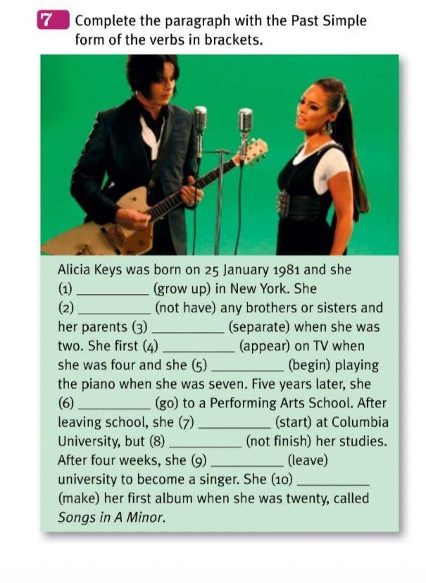 Фото задания: 7. Complete the paragraph with the Past Simple form of the verbs in brackets. Alicia Keys was born on 25 January 1981 and she…