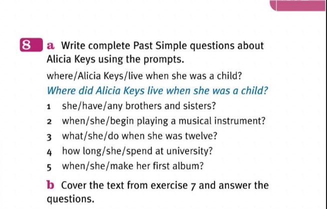 Фото задания: 8a Write complete Past Simple questions about Alicia Keys using the prompts. Example: where/Alicia Keys/live when she was a…