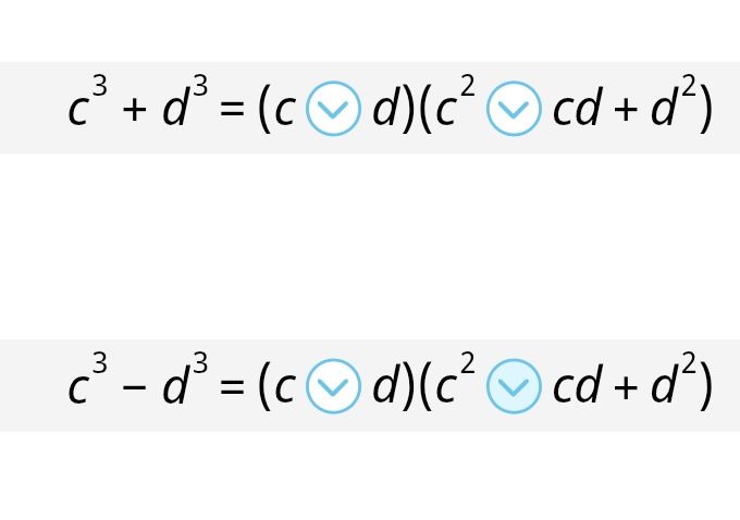 Фото задания: Заполните пропуски: \(c^3+d^3=(c\,\square\,d)(c^2\,\square\,cd+d^2)\); \(c^3-d^3=(c\,\square\,d)(c^2\,\square\,cd+d^2)\).