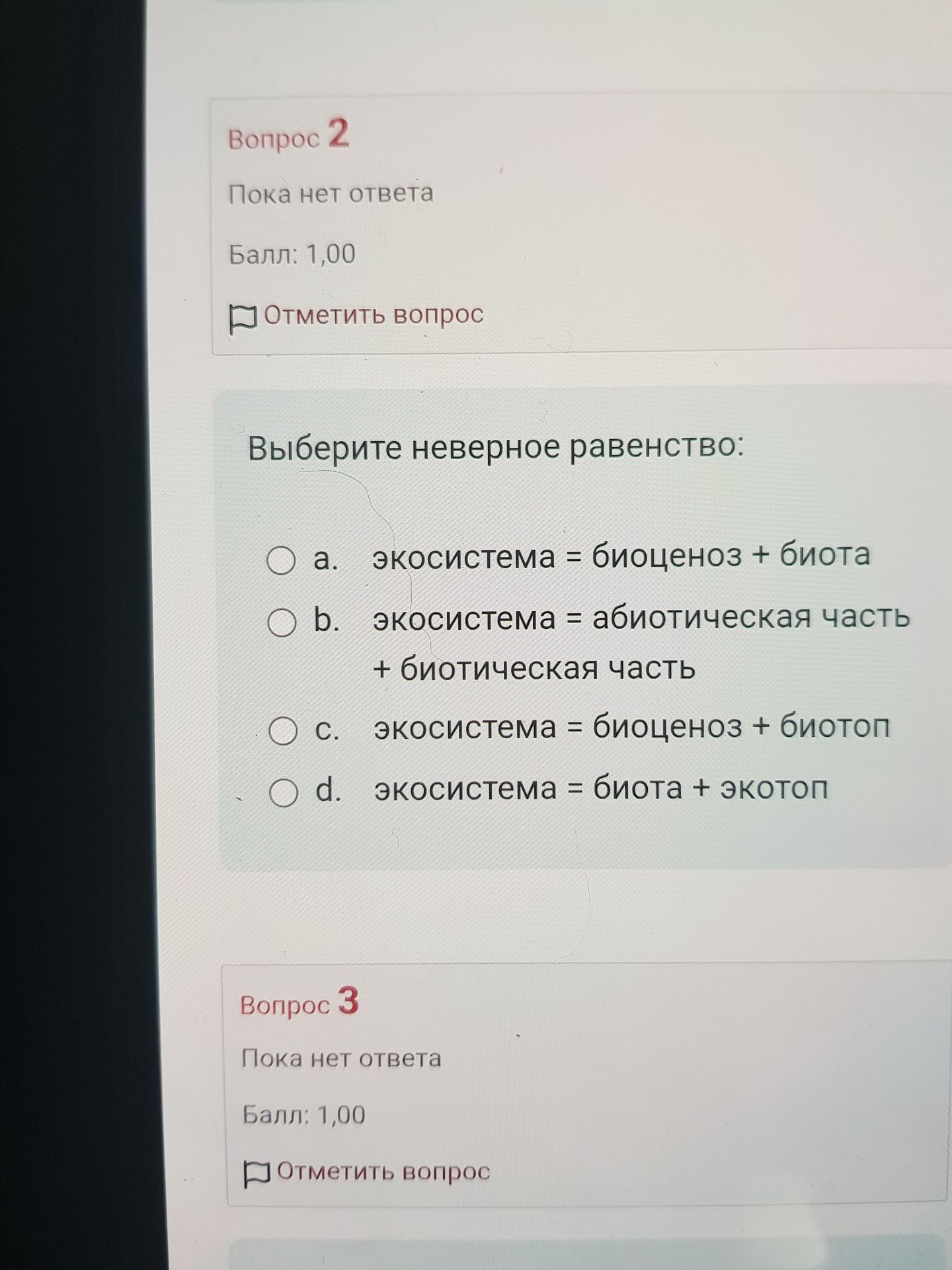 Фото задания: Вопрос 2. Выберите неверное равенство: а) экосистема = биоценоз + биота; b) экосистема = абиотическая часть + биотическая…