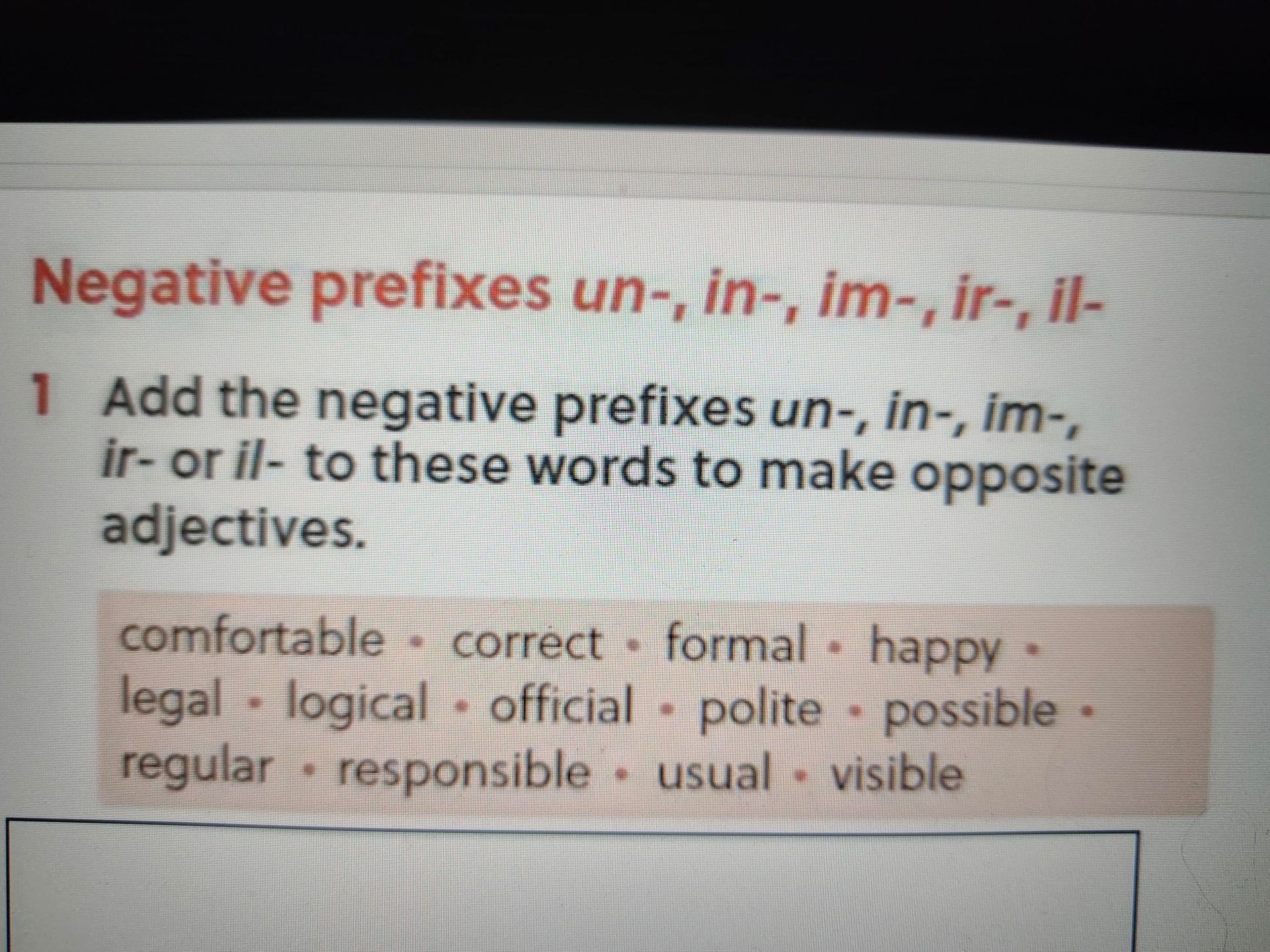 Фото задания: Add the negative prefixes un-, in-, im-, ir- or il- to these words to make opposite adjectives: comfortable, correct, formal,…